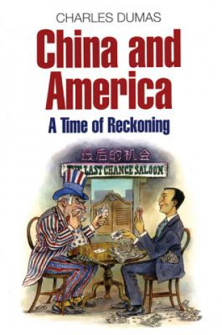 Knjiga China and America: A Time of Reckoning Charles Dumas