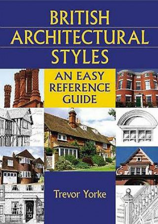 Kniha British Architectural Styles: An Easy Reference Guide Trevor Yorke