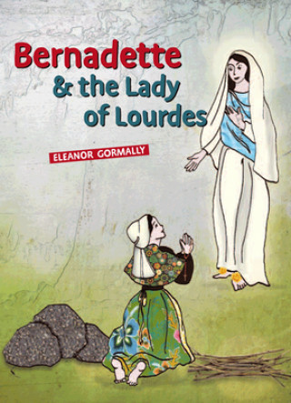 Książka Bernadette & the Lady of Lourdes Eleanor Gormally