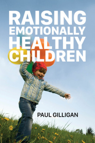 Книга Raising Emotionally Healthy Children Paul Gilligan