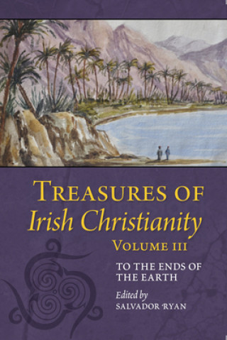 Carte Treasures of Irish Christianity: to the Ends of the Earth Salvador Ryan