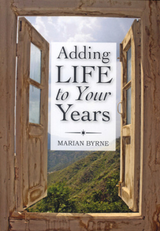 Kniha Adding Life to Your Years Marian Byrne