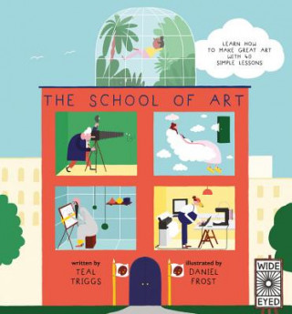 Carte The School of Art: Learn How to Make Great Art with 40 Simple Lessons Daniel Frost