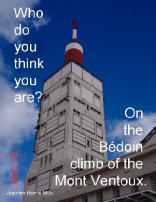 Книга Who Do You Think You Are? On the Bedoin Climb of the Mont Ventoux. Jaap Ten Hoeve