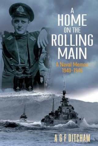 Könyv A Home on the Rolling Main: A Naval Memoir 1940-1946 A. G. F. Ditcham