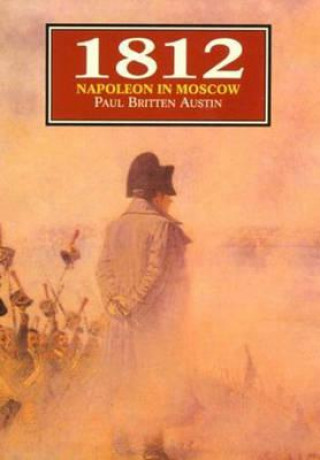 Könyv 1812: Napoleon in Moscow Paul Britten Austin