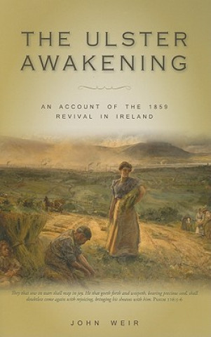 Kniha The Ulster Awakening: An Account of the 1859 Revival in Ireland John Weir