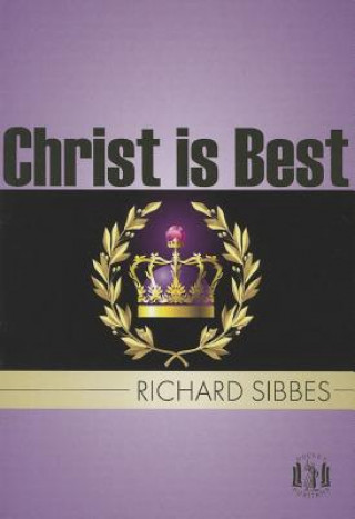 Knjiga Christ Is Best Richard Sibbes