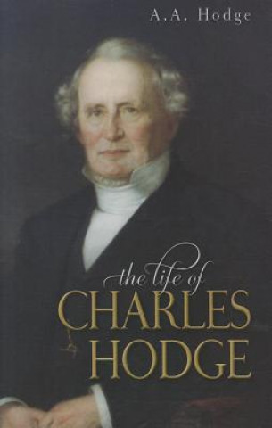 Carte The Life of Charles Hodge A. A. Hodge