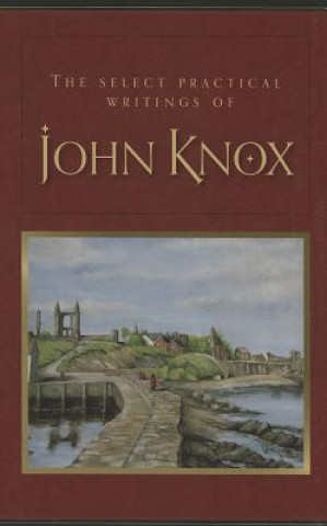 Knjiga The Select Practical Writings of John Knox John Knox