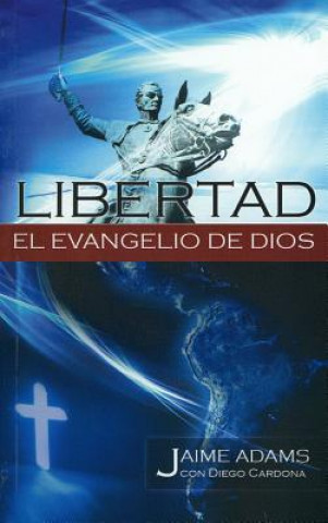 Carte Libertad el Evangelio de Dios = Liberty the Gospel of God Jaime Adams