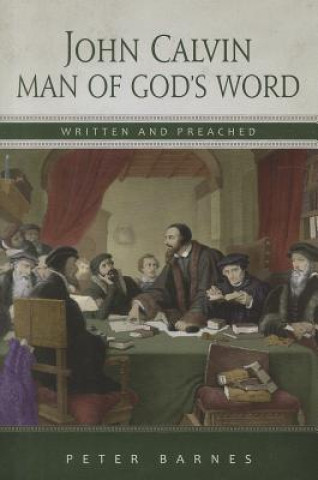 Kniha John Calvin: Man of God's Word, Written & Preached Peter Barnes