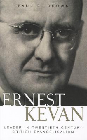 Book Ernest Kevan: Leader in Twentieth Century British Evangelicalism Paul E. Brown