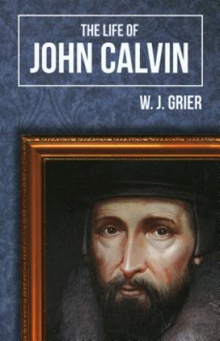 Książka The Life of John Calvin W. J. Grier