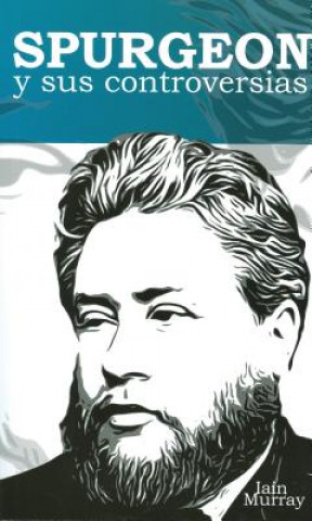 Kniha Spurgeon y Sus Controversias: Spurgeon and His Controversises Iain H. Murray