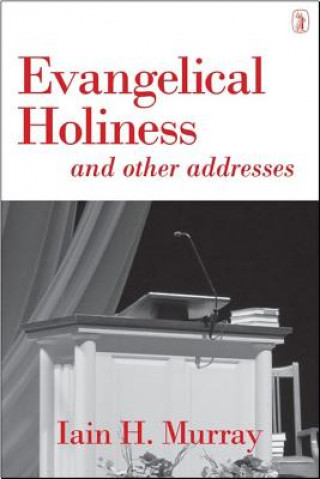 Könyv Evangelical Holiness: And Other Addresses Iain H. Murray