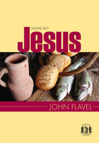 Kniha None But Jesus: Selections from the Writings of John Flavel John Flavel