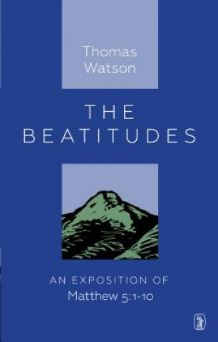 Kniha The Beatitudes: An Exposition of Matthew 5:1-10 Thomas Watson