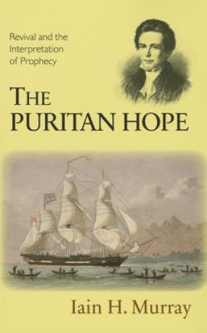 Kniha The Puritan Hope: Revival and the Interpretation of Prophecy Iain H. Murray