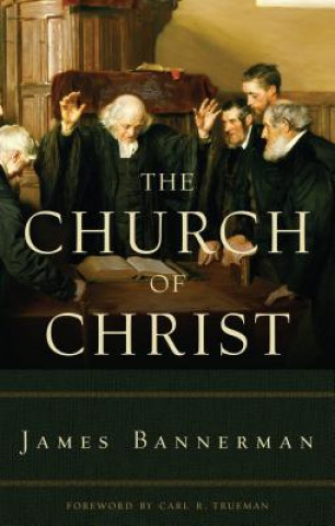 Kniha The Church of Christ James Bannerman
