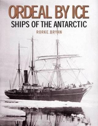 Книга Ordeal by Ice: Ships of the Antarctic Rorke Bryan