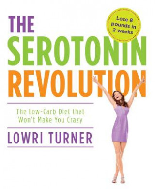 Carte Serotonin Revolution: The Low-Carb Diet That Won't Make You Crazy Lowri Turner