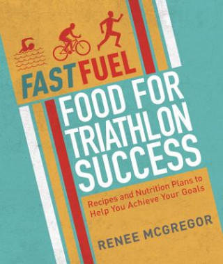 Книга Fast Fuel: Food for Triathlon Success Renee McGregor