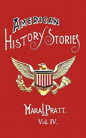 Könyv American History Stories, Volume IV - with Original Illustrations Mara L. Pratt