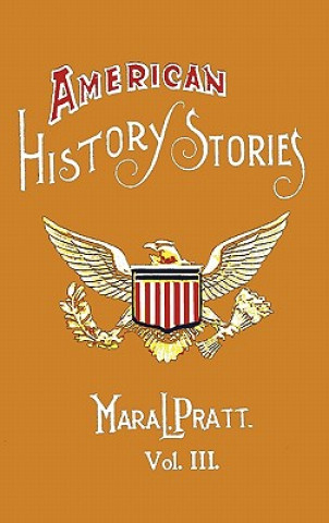 Carte American History Stories, Volume III - with Original Illustrations Mara L. Pratt