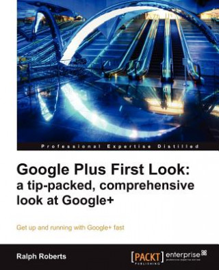 Kniha Google Plus First Look: a tip-packed, comprehensive look at Google+ Ralph Roberts
