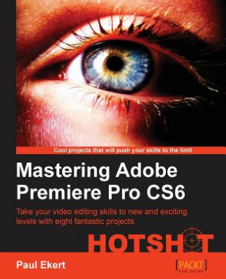 Kniha Mastering Adobe Premiere Pro CS6 Hotshot Paul Ekert