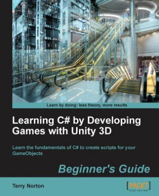 Kniha Learning C# by Developing Games with Unity 3D Beginner's Guide Terry Norton