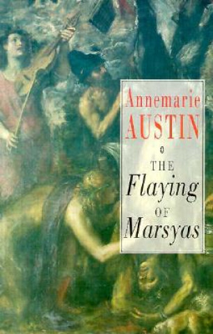 Kniha The Flaying of Marsyas Annemarie Austin