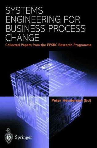 Kniha Systems Engineering for Business Process Change: Collected Papers from the Epsrc Research Programme Peter Henderson