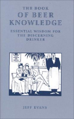 Kniha The Book of Beer Knowledge: Essential Wisdom for the Discerning Drinker Jeff Evans