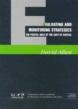 Libro Evaluating and Monitoring Strategies: The Pivotal Role of the Cost of Capital David Allen