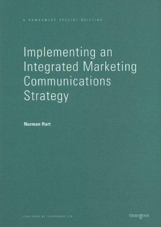 Książka Implementing an Integrated Marketing Communications Strategy: How to Benchmark and Improve Marketing Communications Planning in Your Business Norman Hart