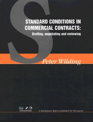 Kniha Standard Conditions in Commercial Contracts: Drafting, Negotiating and Reviewing Peter Wilding