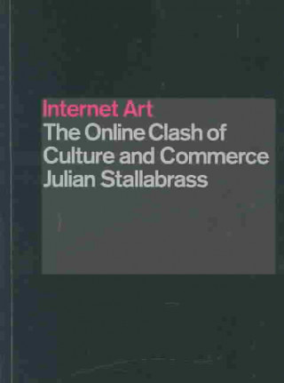 Könyv Internet Art: The Online Clash of Culture and Commerce Julian Stallabrass