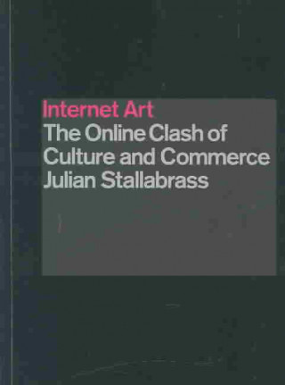 Książka Internet Art: The Online Clash of Culture and Commerce Julian Stallabrass