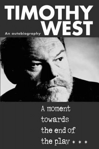 Kniha A Moment Toward the End of the Play Timothy West
