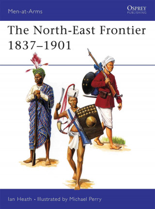 Книга North-East Frontier 1837-1901 Ian Heath