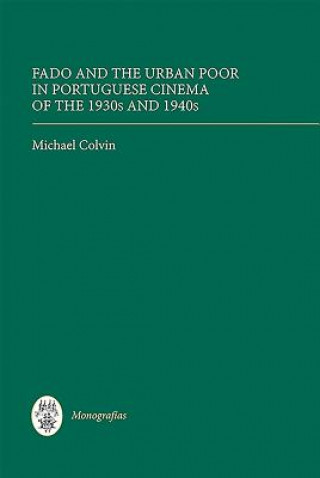 Kniha Fado and the Urban Poor in Portuguese Cinema of the 1930s and 1940s Michael Colvin