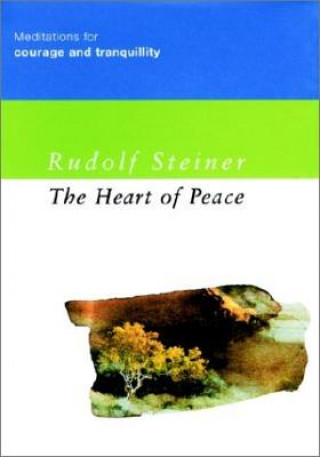 Kniha The Heart of Peace: Meditations for Courage and Tranquillity Rudolf Steiner