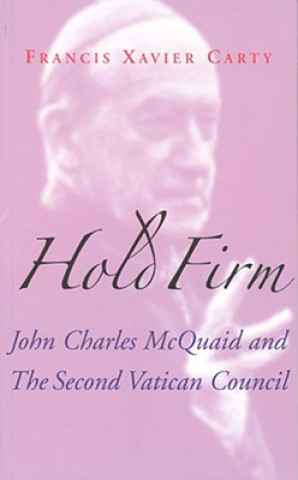 Книга Hold Firm: John Charles McQuaid and the Second Vatican Council Francis X. Carty
