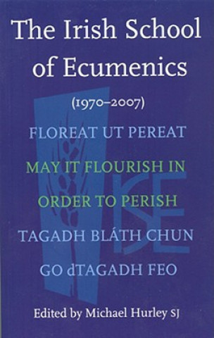 Kniha The Irish School of Ecumenics: (1970-2007) Michael Hurley
