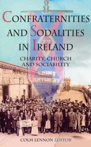 Carte Confraternities of Sodalities in Ireland: Charity, Devotion and Sociability Colm Lennon