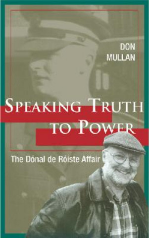 Książka Speaking Truth to Power: The Donal de Roiste Affair Don Mullan