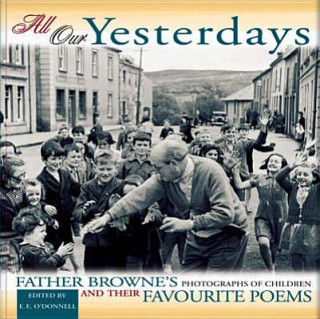 Kniha All Our Yesterdays: Father Browne's Photographs of Children & Their Favourite Poems E. E. O'Donnell