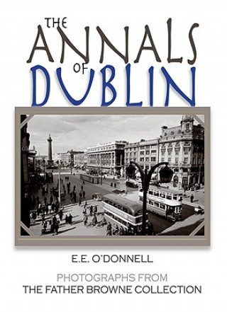 Kniha The Annals of Dublin: Photographs from the Father Browne Collection E. E. O'Donnell